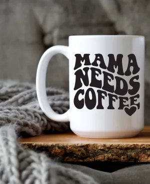 Mug || Mama Needs Coffee